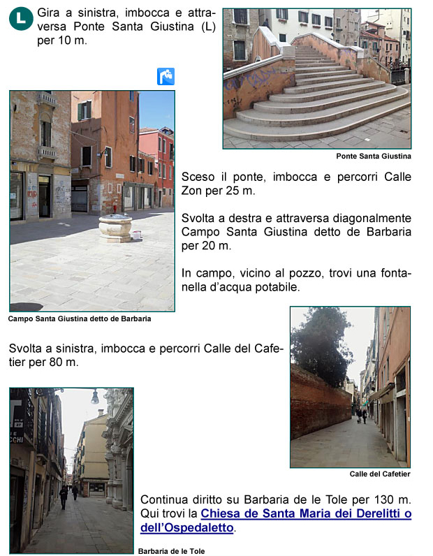 Ponte Santa Giustina, Calle Zon, Campo Santa Giustina detto di Barbaria, Calle del Cafetier, Barbaria delle Tole, Chiesa di Santa 
Maria dei Derelitti o dell'Ospedaletto